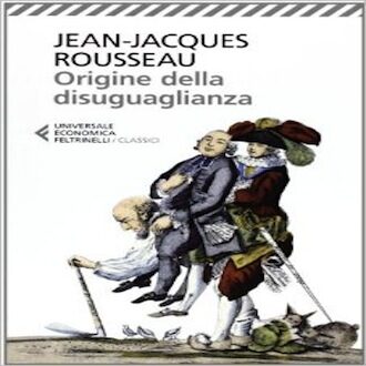ORIGINI DELLA DISEGUAGLIANZA –  Jean-Jacques Rousseau